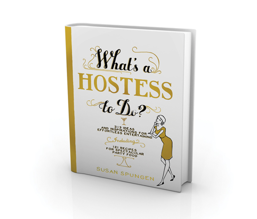 What’s a Hostess to Do? by Susan Spungen (Artisan Books, 2013)